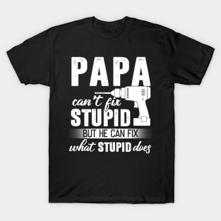 Papa Can't Fix Stupid But He Can Fix What Stupid Does T-Shirt